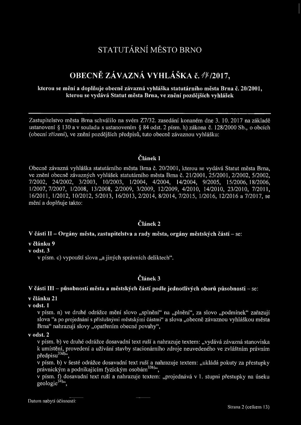 h) zákona č. 128/2000 Sb., o obcích (obecní zřízení), ve znění pozdějších předpisů, tuto obecně závaznou vyhlášku: Článek 1 Obecně závazná vyhláška statutárního města Brna ě.