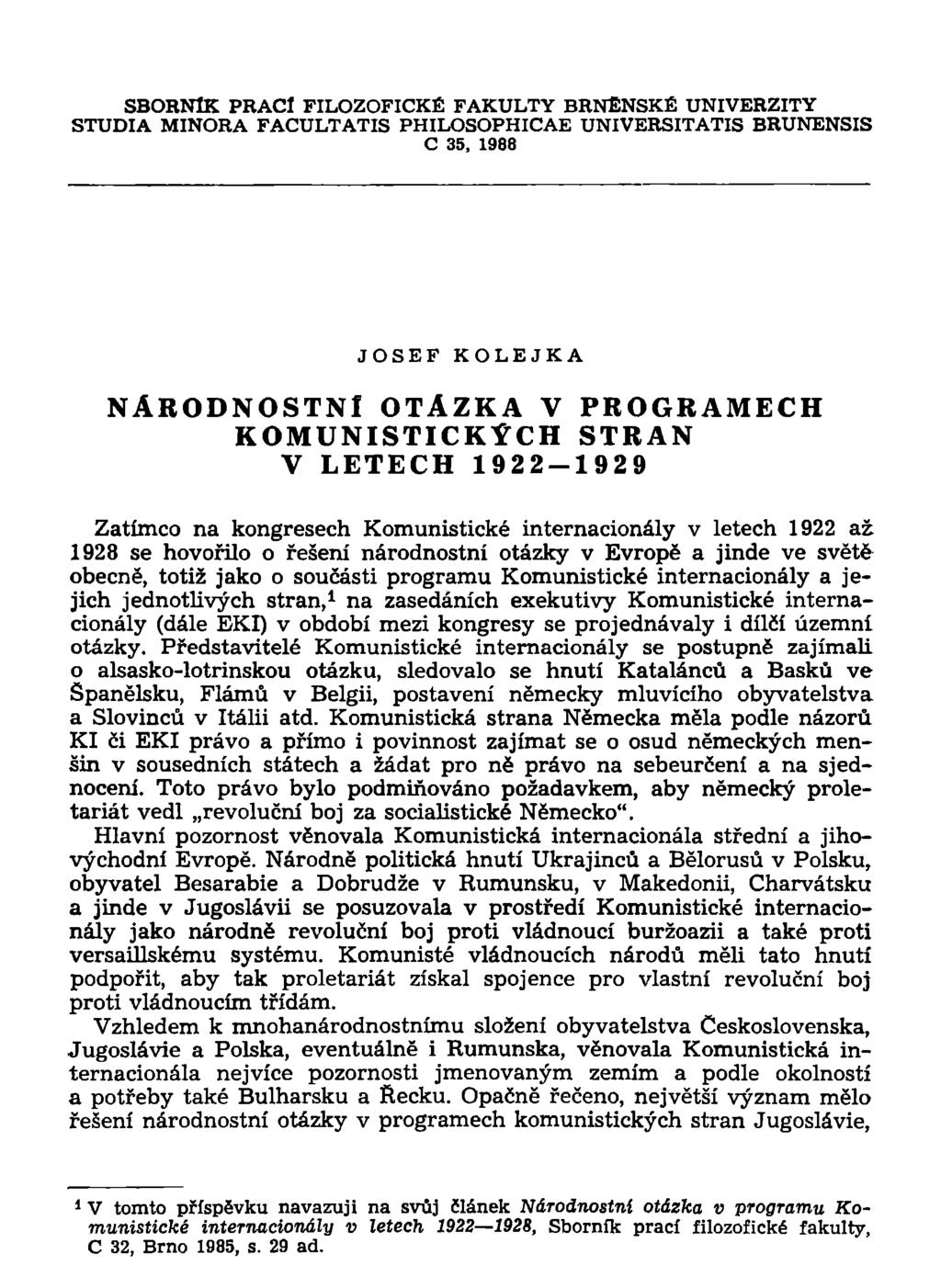 SBORNÍK PRACÍ FILOZOFICKÉ FAKULTY BRNĚNSKÉ UNIVERZITY STUDIA MINORA FACULTATIS PHILOSOPHICAE UNIVERSITATIS BRUNENSIS C 35, 1988 JOSEF K O L E J K A NÁRODNOSTNÍ OTÁZKA V PROGRAMECH KOMUNISTICKÝCH
