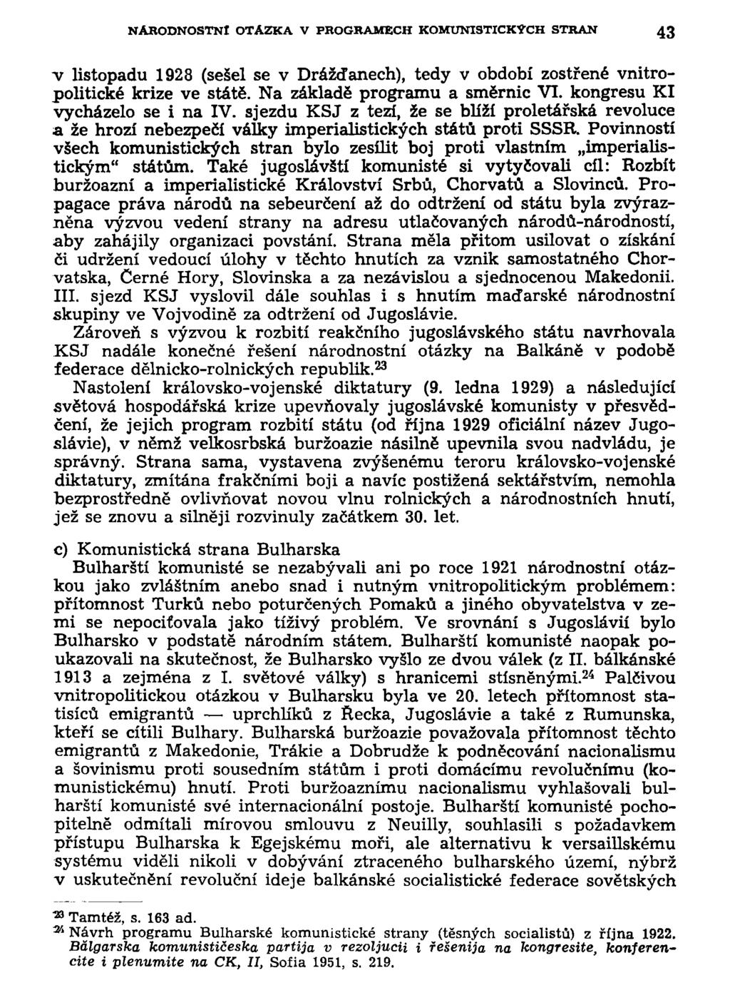 NÁRODNOSTNÍ OTÁZKA V PROGRAMECH KOMUNISTICKÝCH STRAN 43 -v listopadu 1928 (sešel se v Drážďanech), tedy v období zostřené vnitropolitické krize ve státě. Na základě programu a směrnic VI.