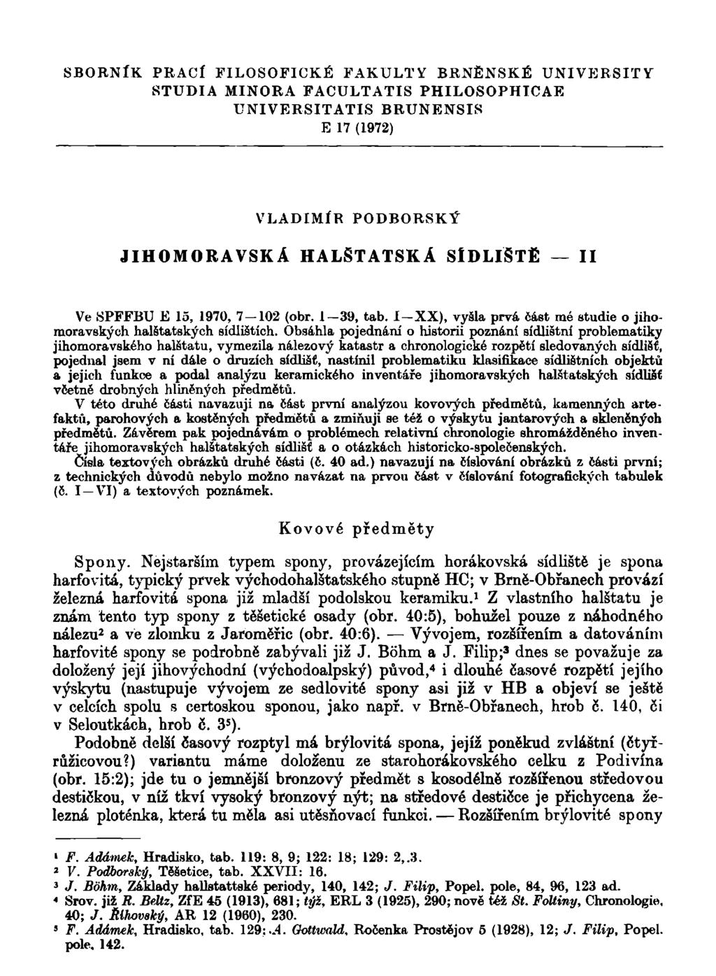 SBORNÍK PRACÍ FILOSOFICKÉ FAKULTY BRNĚNSKÉ UNIVERSITY STUDIA MINORA FACULTATIS PHILOSOPHICAE UNIVERSITATIS BRUNENSIS E 17 (1972) VLADIMÍR PODBORSKÝ JIHOMORAVSKÁ HALŠTATSKÁ SlDLlSTĚ II Ve SPFFBU E 15,