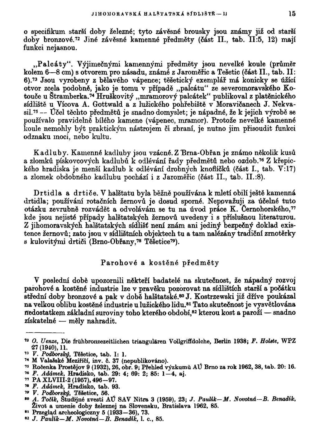 JIHOMORAVSKÁ HALSTATSKA SÍDLIŠTĚ 1J 15 o specifikum starší doby železné; tyto závěsné brousky jsou známy již od starší doby bronzové. 72 Jiné závěsné kamenné předměty (část II., tab.