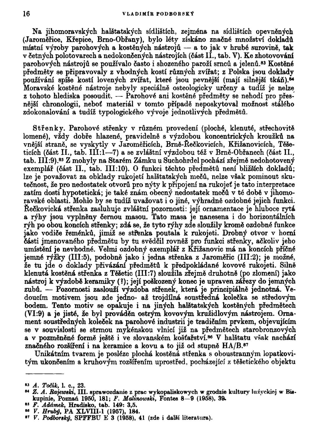 16 VLADIMÍR PODBORSEÝ Na jihomoravských halstatských sídlištích, zejména na sídlištích opevněných (Jaroměřice, Křepice, Brno-Obřany), bylo léty získáno značné množství dokladů místní výroby