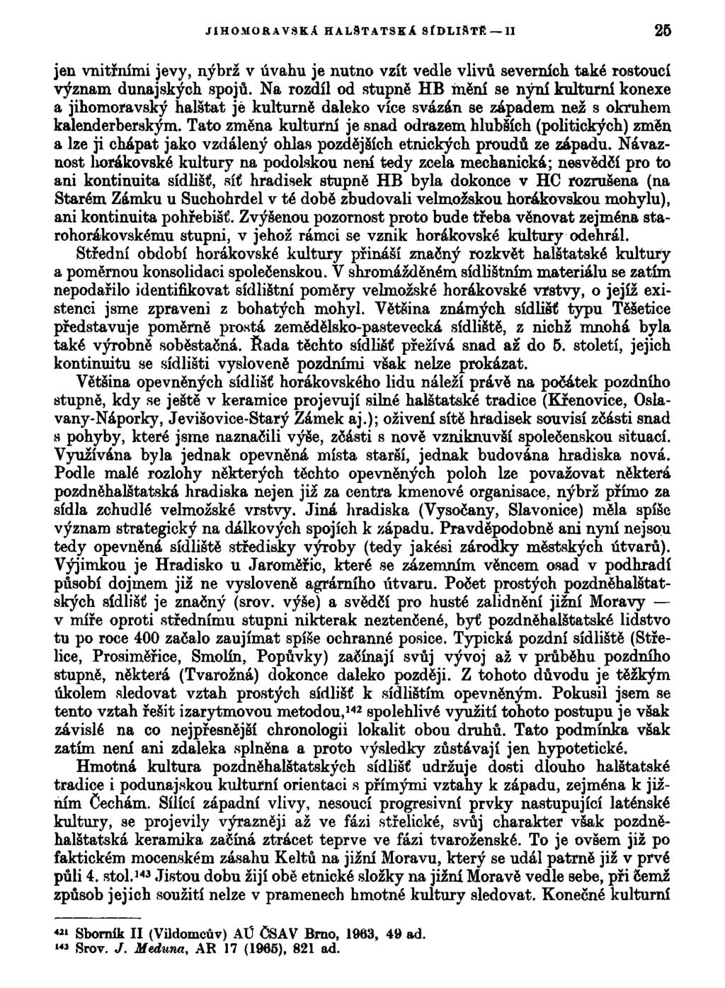JIHOMORAVSKÁ HALSTATSKÁ SÍDLIŠTĚ II 25 jen vnitřními jevy, nýbrž v úvahu je nutno vzít vedle vlivů severních také rostoucí význam dunajských spojů.