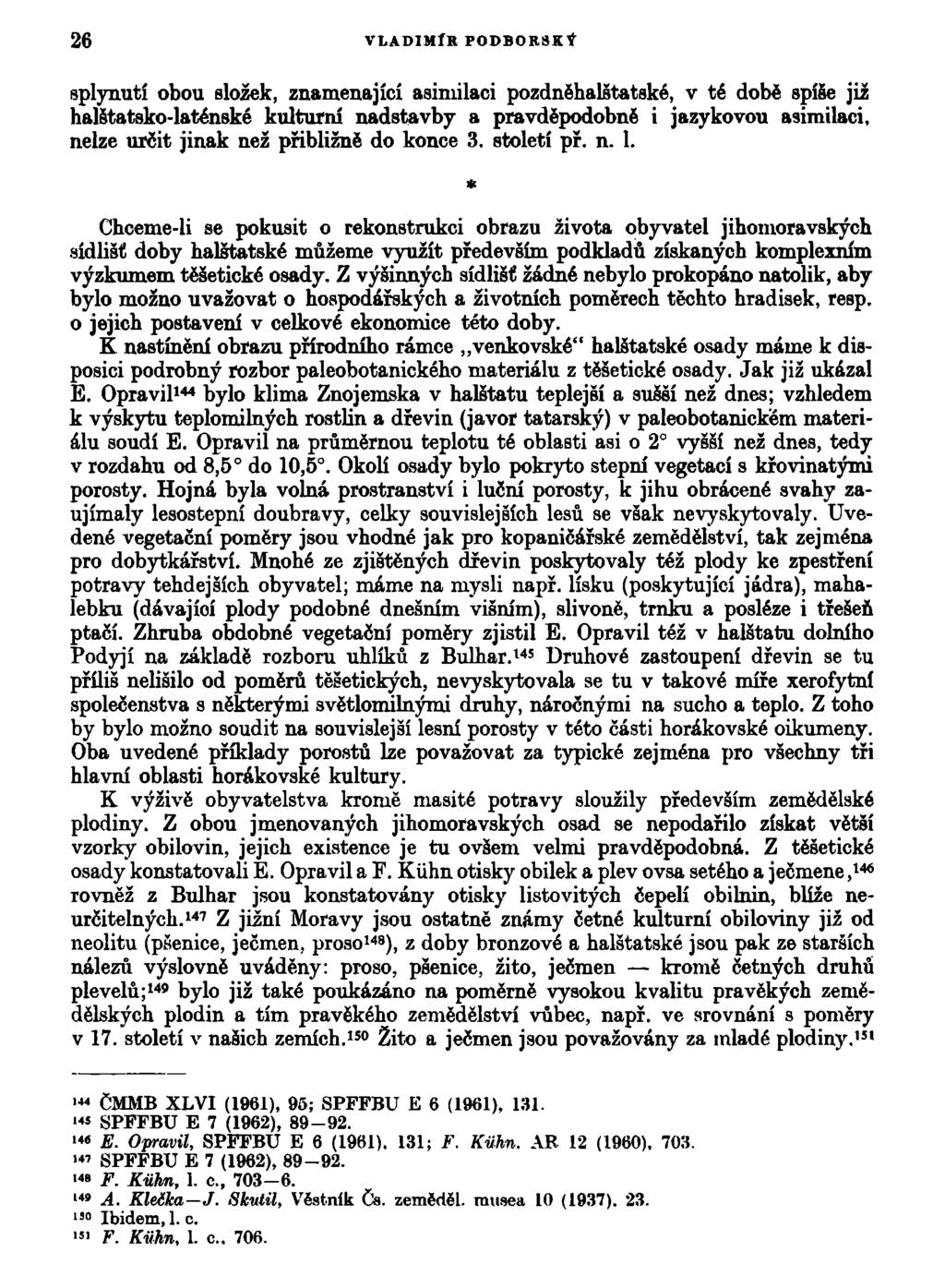 26 VLADIMÍR P0DB0RSKÝ splynutí obou složek, znamenající asimilaci pozdněhalštatské, v té době spíše již halštatsko-laténské kulturní nadstavby a pravděpodobně i jazykovou asimilaci, nelze určit jinak