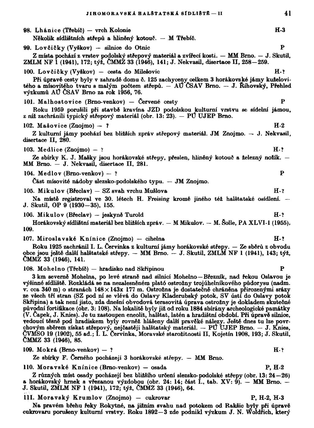 JIHOMORAVSKÁ HALSTATSKA SÍDLIŠTĚ II 41 68. Lhánice (Třebíč) vrch Kolonie H-3 Několik sídlištních střepů a hliněný kotouč. M Třebíč. 99.