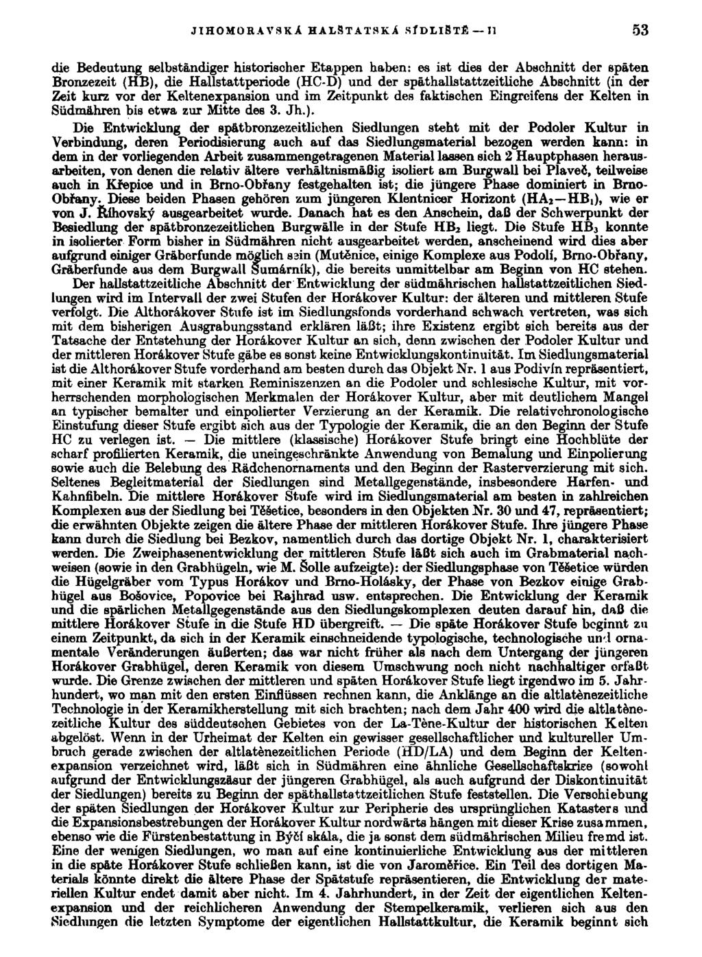 jihomoravská halstatská sidlibté II 53 die Bedeutung selbstandiger historischer Etappen haben: es ist dies der Abschnitt der spáten Bronzezeit (HB), die Hallstattperiode (HC-D) und der