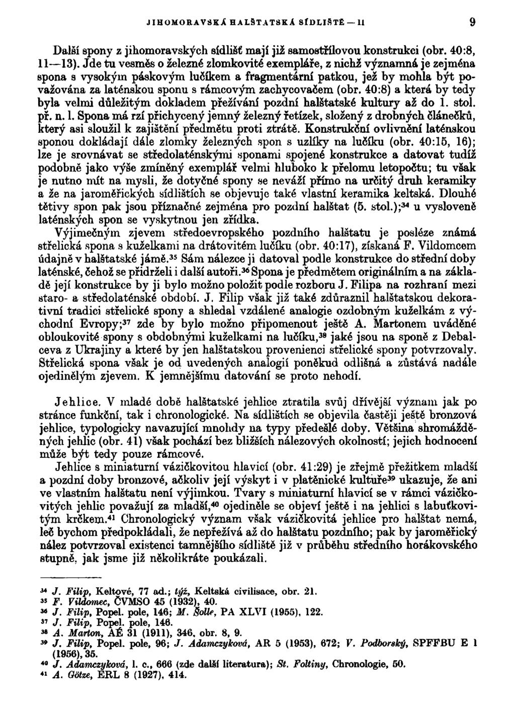 JIHOMORAVSKÁ HALSTATSKA SÍDLIŠTĚ 11 9 Další spony z jihomoravských sídlišť mají již samostřílovou konstrukci (obr. 40:8, 11 13).