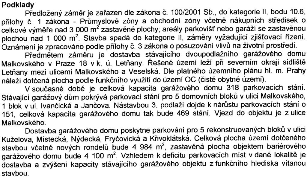 , o posuzování vlivù na životní prostøedí Podklady Pøedložený zámìr je zaøazen dle zákona è. 100/2001 Sb., do kategorie II, bodu 10.6, pøílohy è.