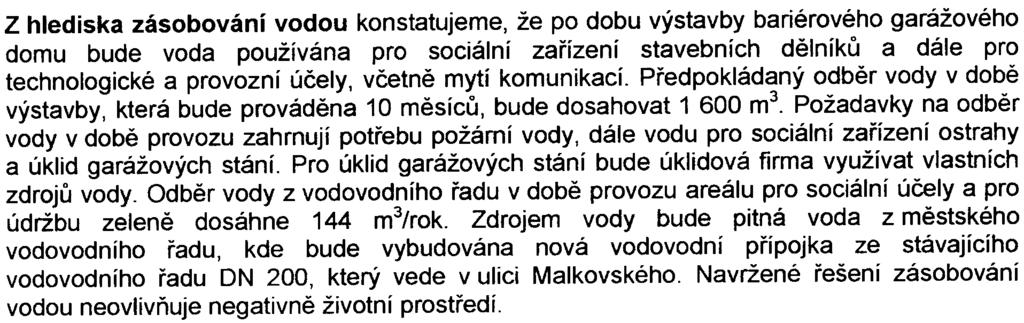 Z hlediska zásobování vodou konstatujeme, že po dobu výstavby bariérového garážového domu bude voda používána pro sociální zaøízení stavebních dìlníkù a dále pro technologické a provozní úèely,