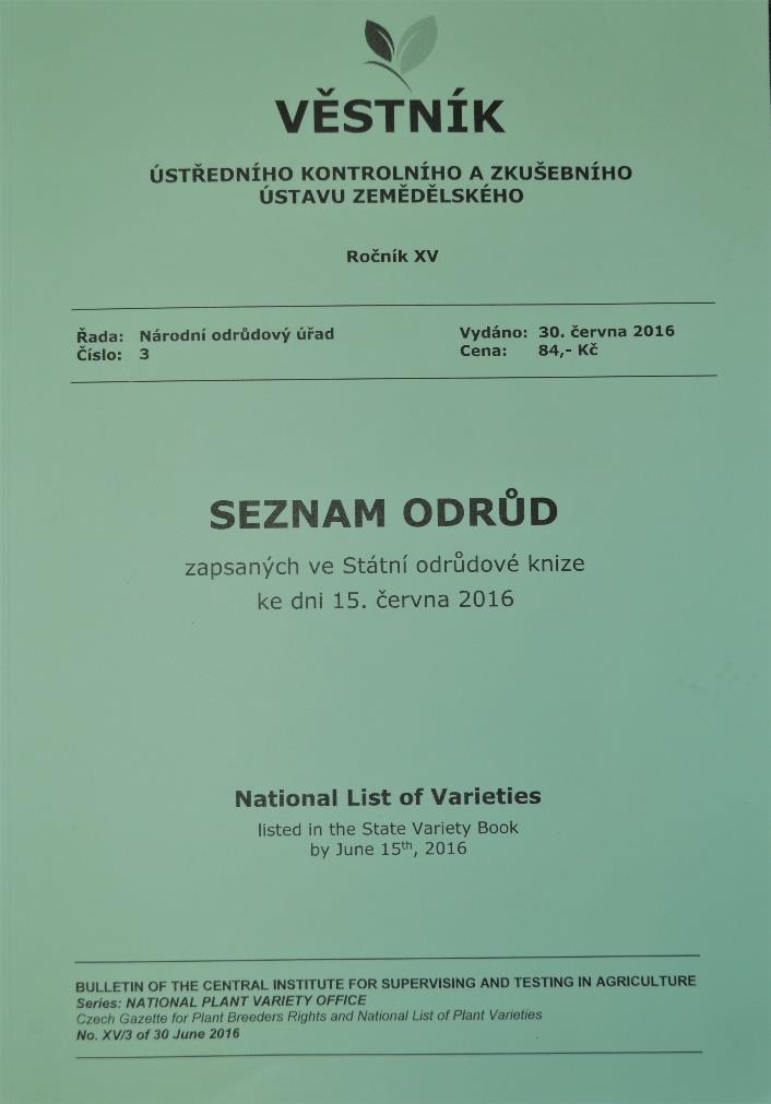 Zápis odrůd v SOK Ústav vydává každoročně seznam odrůd zapsaných ve Státní odrůdové knize. Všechny zápisy, změny a doplňky zápisů jsou průběžně zveřejňovány ve Věstníku Ústavu.