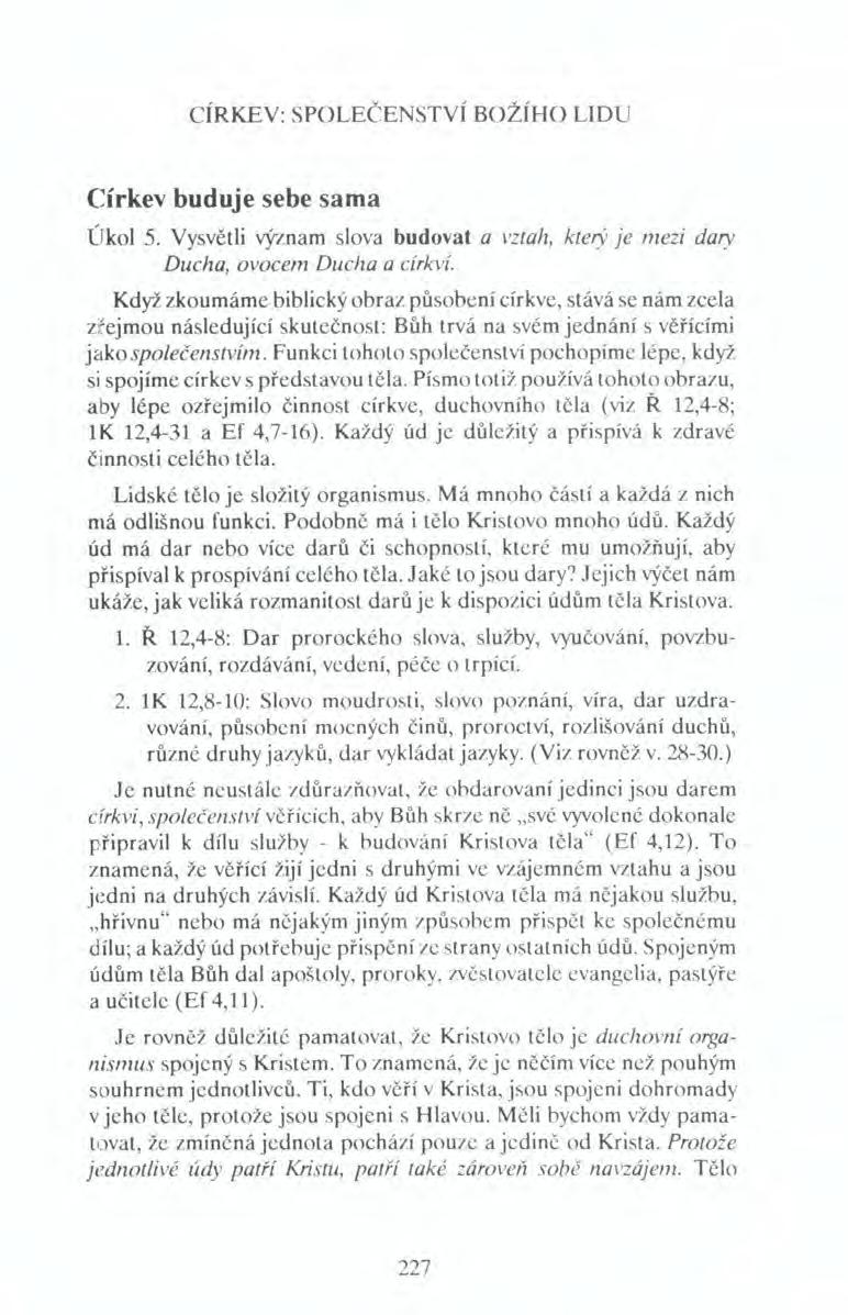 CíRKEV: SPOLEČENSTVÍ BOŽÍHO LIDU Církev buduje sebe sama (lkal 5. Vysvětli význam slova budovat a vztah, který je mezi dary Ducha, ovocem Ducha a církví.