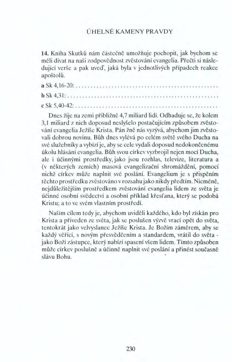 ÚHELNÉ KAMENY PRA VDY 14. Kniha Skutků nám částečně umožňuje pochopit, jak bychom se měli dívat na naši zodpovědnost zvěstování evangelia.