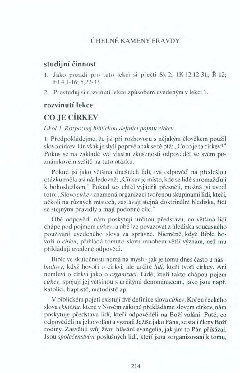 ÚHELNÉKAMENYPRAYDY studijní činnost 1. Jako pozadí pro tuto lekci si přečti Sk 2; 1K 12,12-31; Ř 12; Ef 4,1-16; 5,22-33. 2. Prostuduj si rozvinutí lekce způsobem uvedeným v lekci 1.