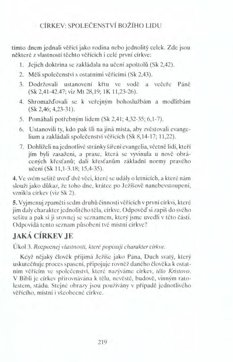 CÍRKEV: SPOLEČENSTVÍ BOŽÍHO LIDU tímto dnem jednali věřící jako rodina nebo jednolitý celek. Zde jsou některé z vlastností těchto věřících i celé první církve: 1.