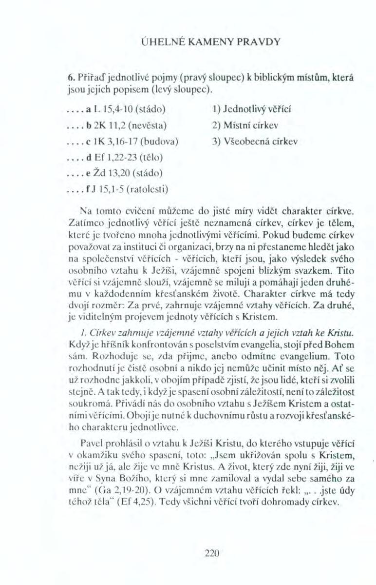 ÚHELNÉ KAMENY PRA VOY 6. Přiřaď jednotlivé pojmy (pravý sloupec) k biblickým místům, která jsou jejich popisem (levý sloupec). a L 15,4-10 (stádo) b 2K 11,2 (nevěsta)... cik 3,16-17 (budova).