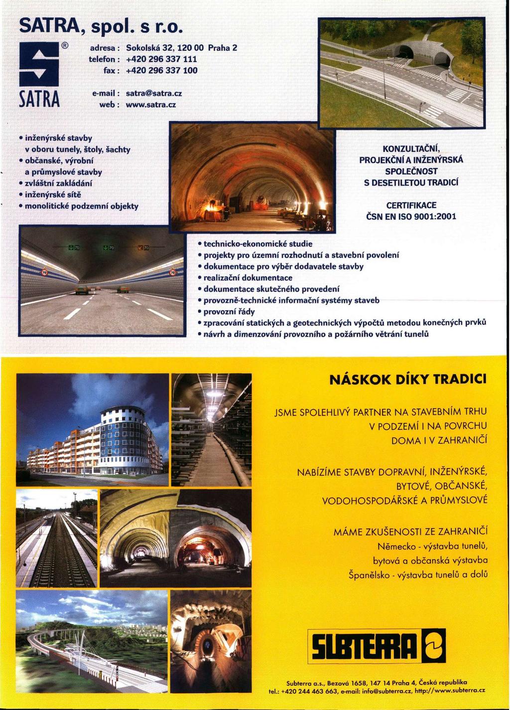 SATRA, spol. s r.o. I adresa : Sokolská 32,120 00 Praha 2 telefon: +420 296 337 111 fax: +420 296 337 100 e-mail: web: satra@