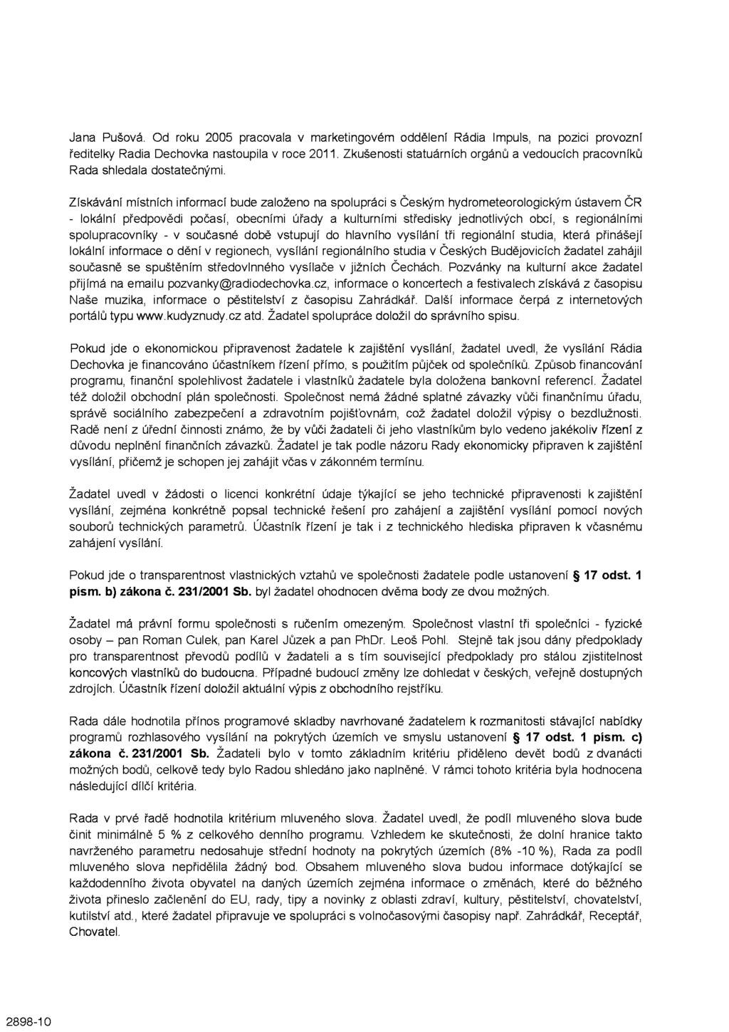 Jana Pušová. Od roku 2005 pracovala v marketingovém oddělení Rádia Impuls, na pozici provozní ředitelky Radia Dechovka nastoupila v roce 2011.
