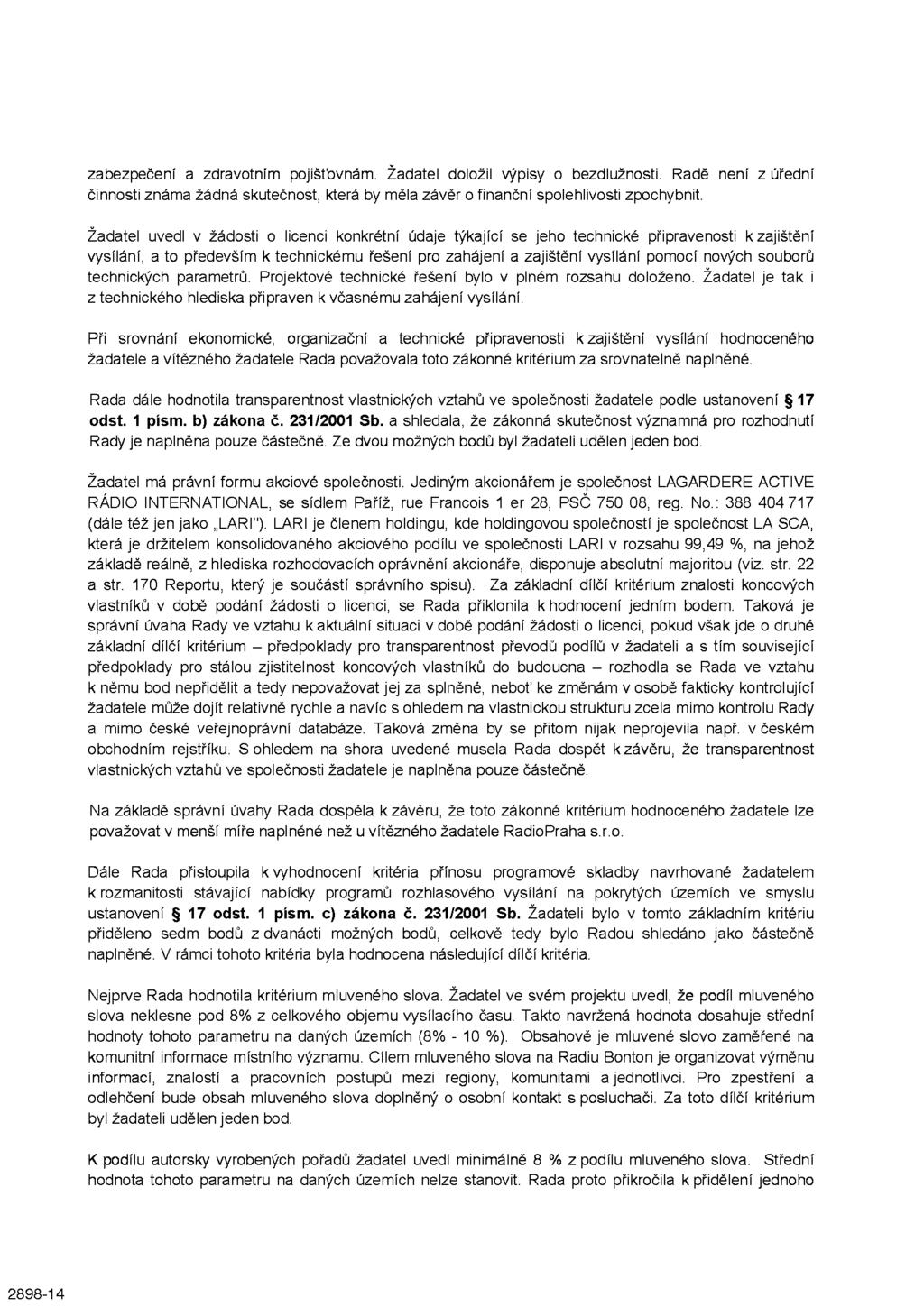 2898-14 zabezpečení a zdravotním pojišťovnám. Žadatel doložil výpisy o bezdlužnosti. Radě není z úřední činnosti známa žádná skutečnost, která by měla závěr o finanční spolehlivosti zpochybnit.
