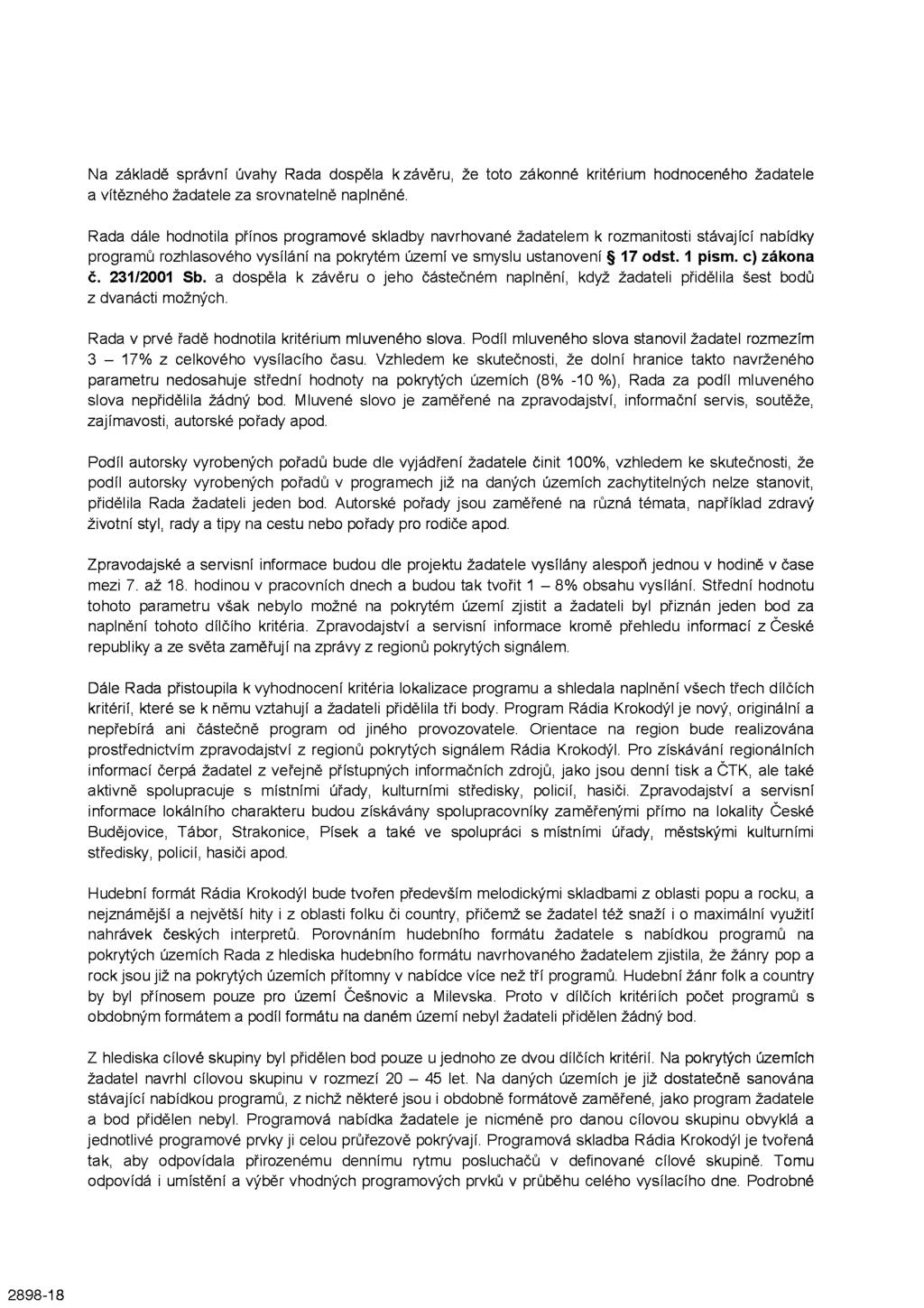 Na základě správní úvahy Rada dospěla k závěru, že toto zákonné kritérium hodnoceného žadatele a vítězného žadatele za srovnatelně naplněné.