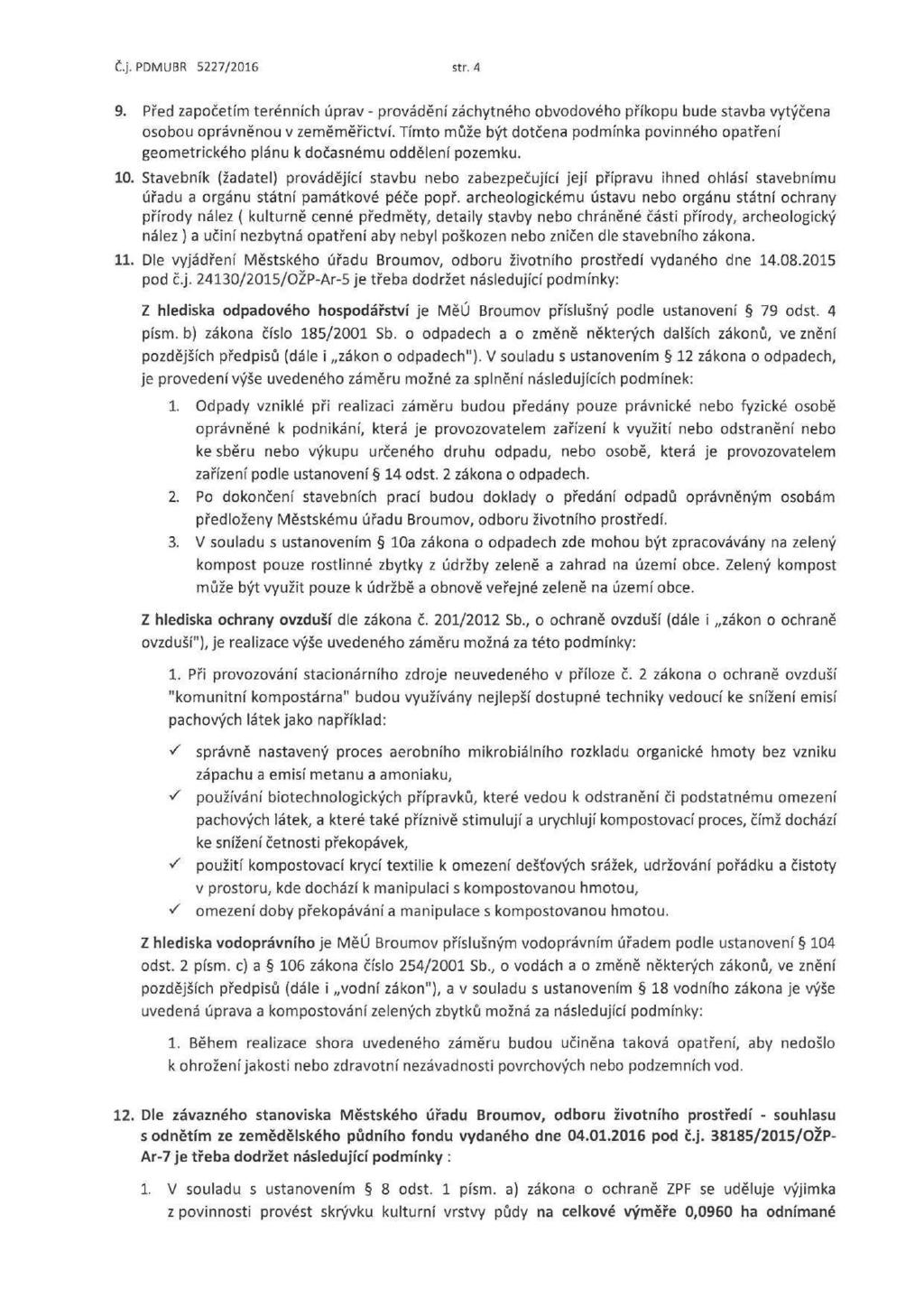 Č.j. PDMUBR 5227/2016 str. A 9. Před zapčetím terénních úprav - prvádění záchytnéh bvdvéh příkpu bude stavba vytýčena sbu právněnu v zeměměřictví.
