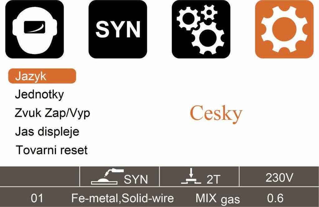 15/25 Sekundární svařovací parametry MIG/MAG svařovací parametry (default) TIG svařovací parametry (default) MMA svařovací parametry (default) Dvou/Čtyř takt 2T/4T (2T) 2T/4T (2T) - Dohoření 0-10 (0)