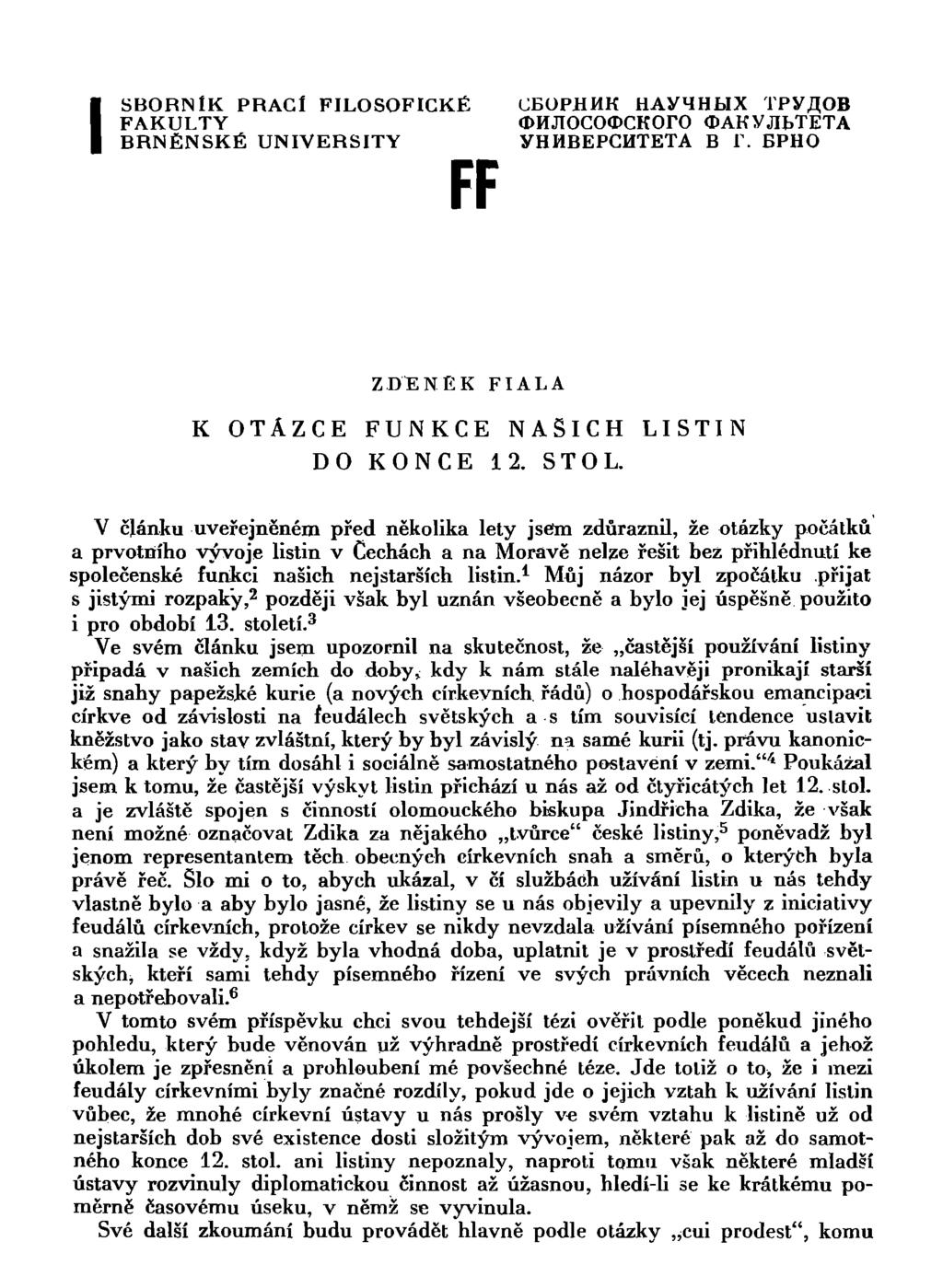 SBORNÍK PRACÍ FILOSOFICKÉ CBOPHMK HAyMHfcIX TPVflOB FAKULTY (DHJTOCOOCKOrO <DAK Y JILTETA BRNĚNSKÉ UNIVERSITY yhhbepchteta B ť. BPHO FF ZDENEK FIALA K OTÁZCE FUNKCE NAŠICH LISTIN DO KONCE 12. STOL.