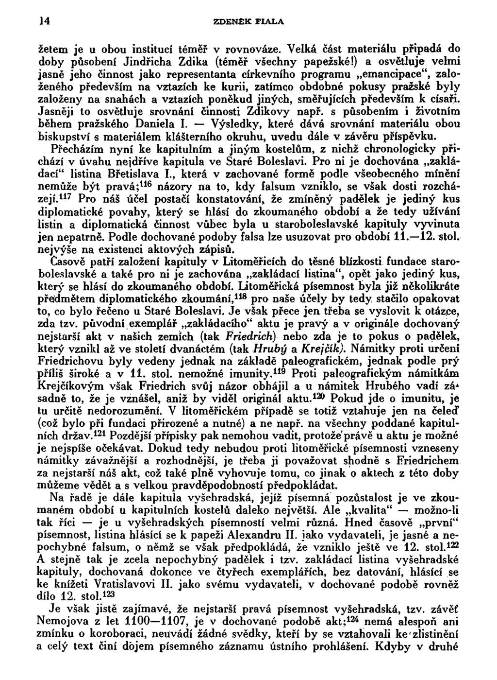 14 ZDENEK FIALA žetem je u obou institucí téměř v rovnováze. Velká část materiálu připadá do doby působení Jindřicha Zdika (téměř všechny papežské!