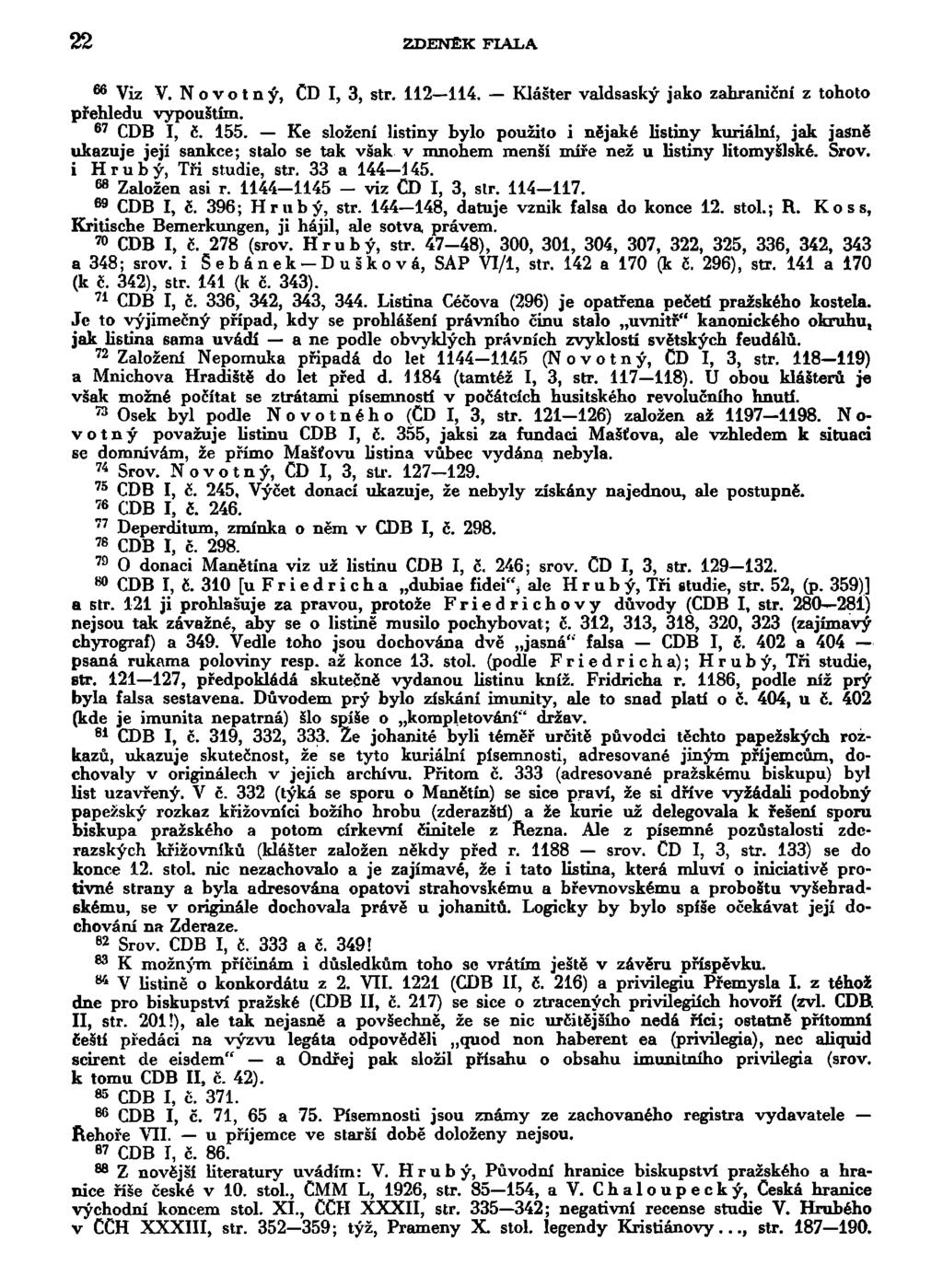 22 ZDENEK FIALA 6 6 Viz V. Novotný, CD I, 3, str. 112 114. Klášter valdsaský jako zahraniční z tohoto přehledu vypouštím. 6 7 CDB I, č. 155.