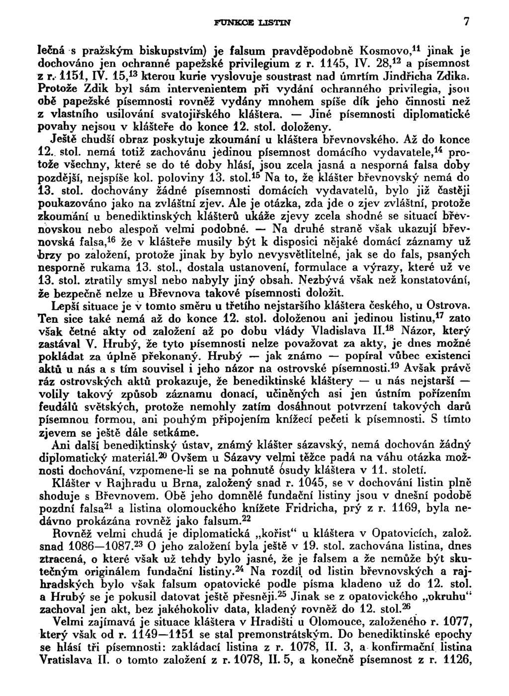 FUNKCE LISTIN 7 léčná s pražským biskupstvím) je falsum pravděpodobně Kosmovo, 11 jinak je dochováno jen ochranné papežské privilegium z r. 1145, IV. 28, 12 a písemnost z r.-1151, IV.
