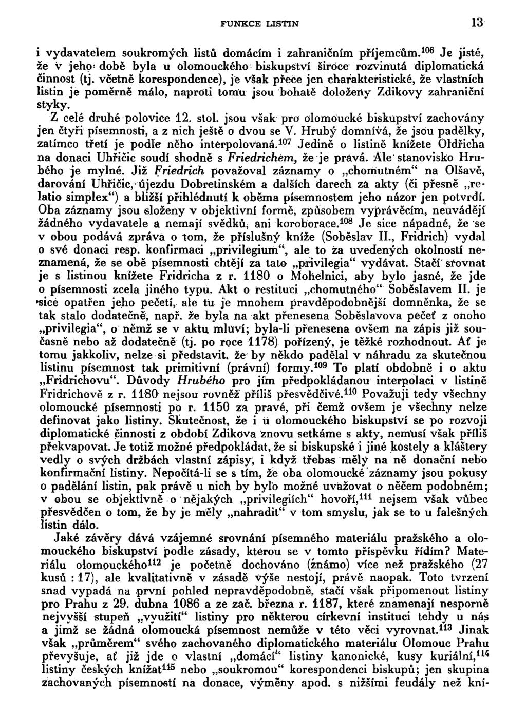 FUNKCE LISTIN 13 i vydavatelem soukromých listů domácím i zahraničním příjemcům. 106 Je jisté, že v jeho* době byla u olomouckého biskupství široce rozvinutá diplomatická činnost (tj.