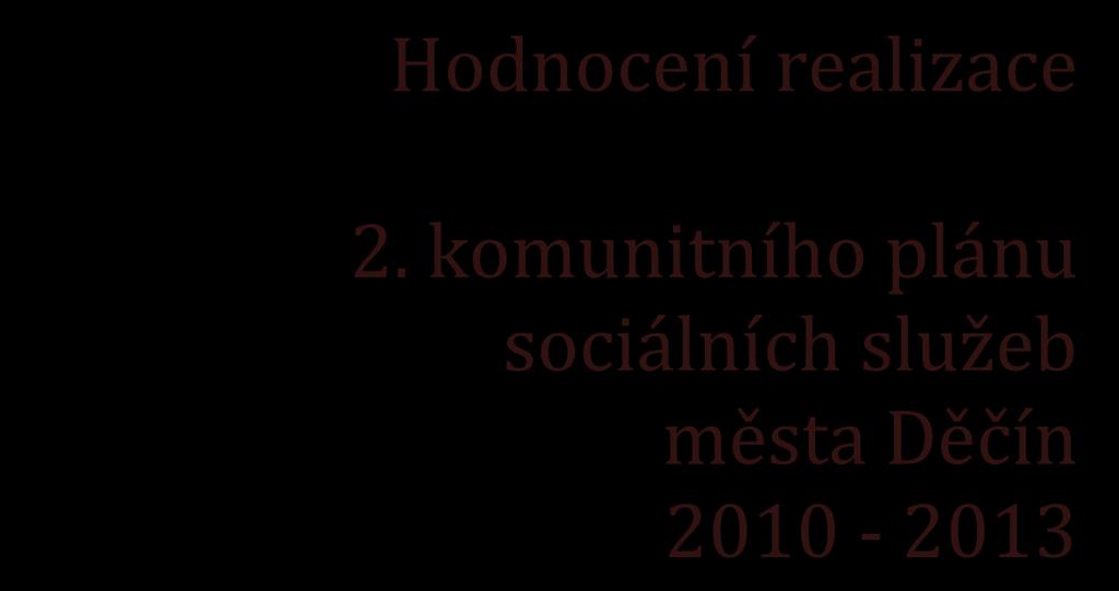 Hodnocení realizace 2. komunitního plánu sociálních služeb města Děčín 2010-2013 Mgr.