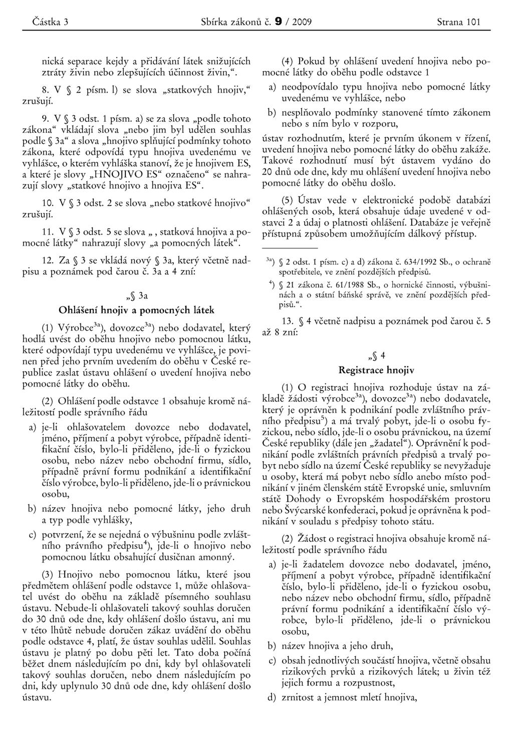 Castka 3 Sbirka zakonu c. 9 / 2009 Strana 101 nicka separaee kejdy a pridavani latek snizujfcich ztraty zivin nebo zlepsujicich ucinnost zivin,". 8.