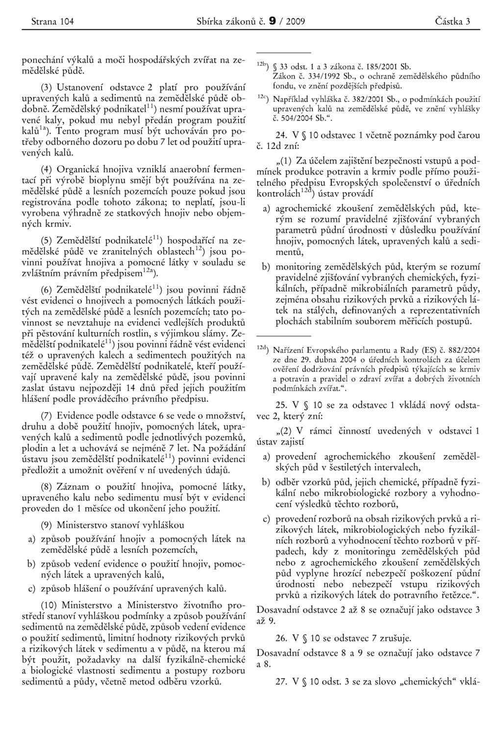 Strana 104 Sbirka zakonu c. 9 / 2009 Castka 3 ponechani vykalu a moci hospodarskych zvirat na zemedelske pude.