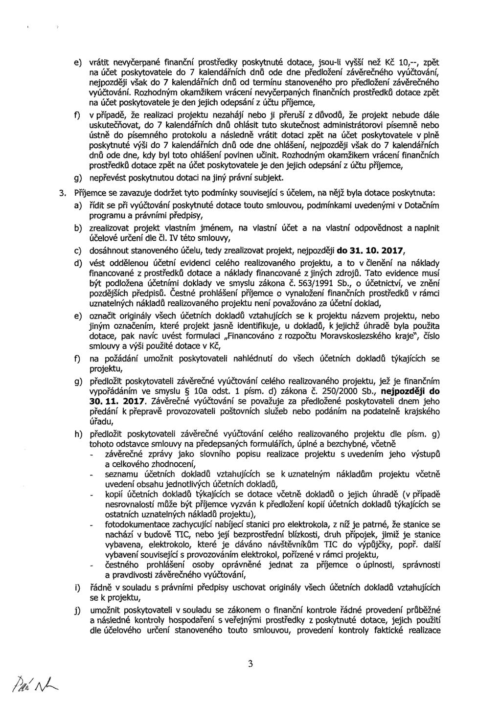 ) vrátt nvyčrpné fnnční prtřdky pkytnté dt, j-l vyšší nž Kč,--, zpět n účt pkytvtl d 7 kndářníh dnů d dn přdlžní závěčnéh vyúčtvání, njpzděj všk d 7 klndářníh dnf d trín tnvnéh pr přdlžní závěčnéh