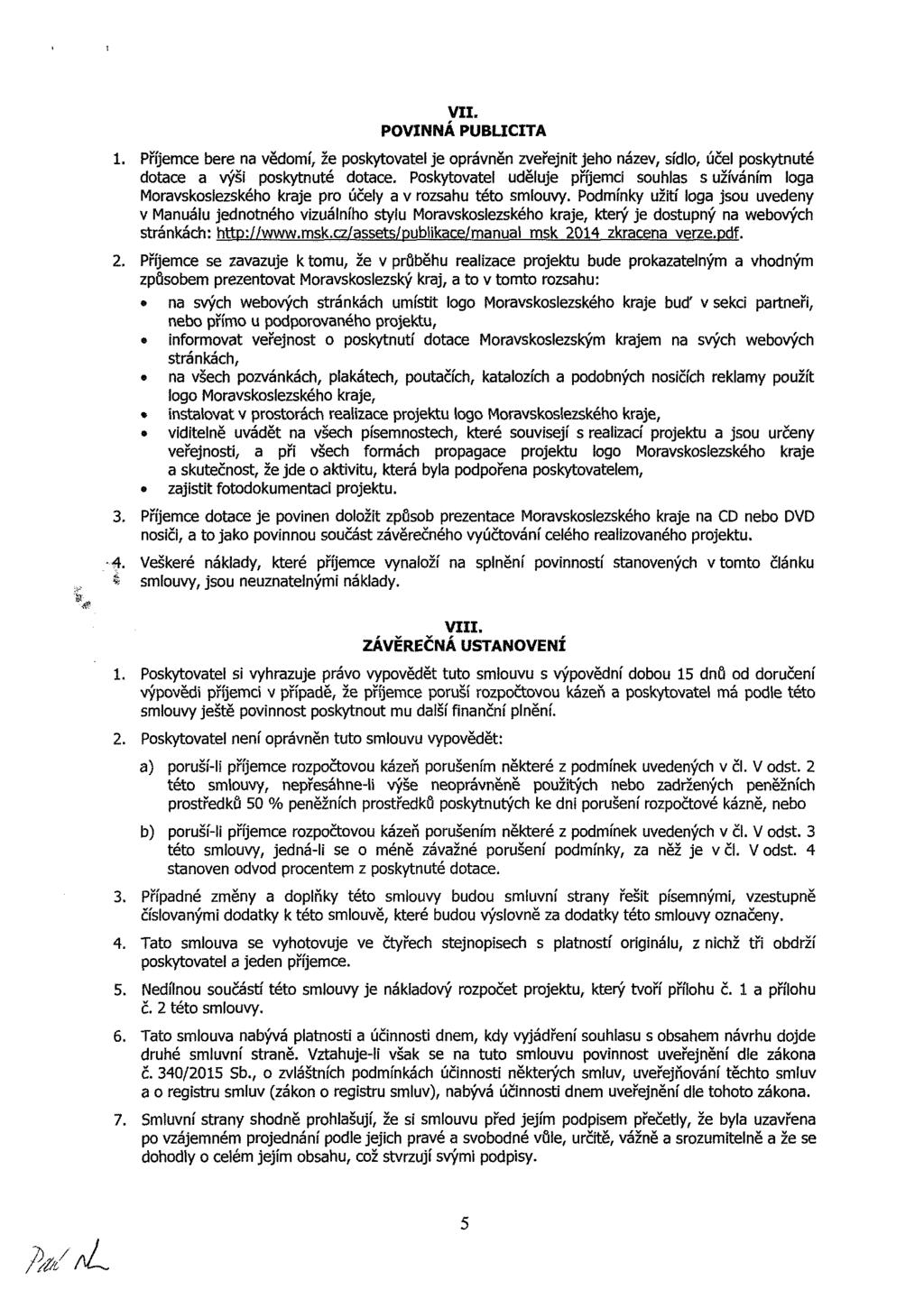 VII. PVIÁ PBLIITA. Příj b n vědí, ž pkytvt j právněn zvřjnt jh názv, ídl, účl pkytnté dt výš pkytnté dt. Pkytvtl dělj příj hl žívání lg Mrvkzkéh krj pr účly v rzh tét vy.