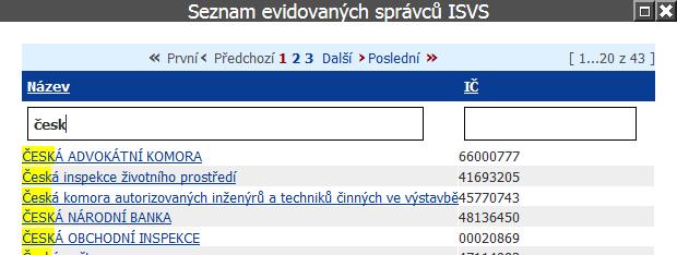 11.2.3 Seznam evidovaných správců ISVS 11.2.3.1 Obrazovka Seznam evidovaných správců ISVS Obrazovka pro definici zájmového filtru pro vybraný typ notifikačních zpráv o událostech v IS ISVS Název Název správce ISVS.