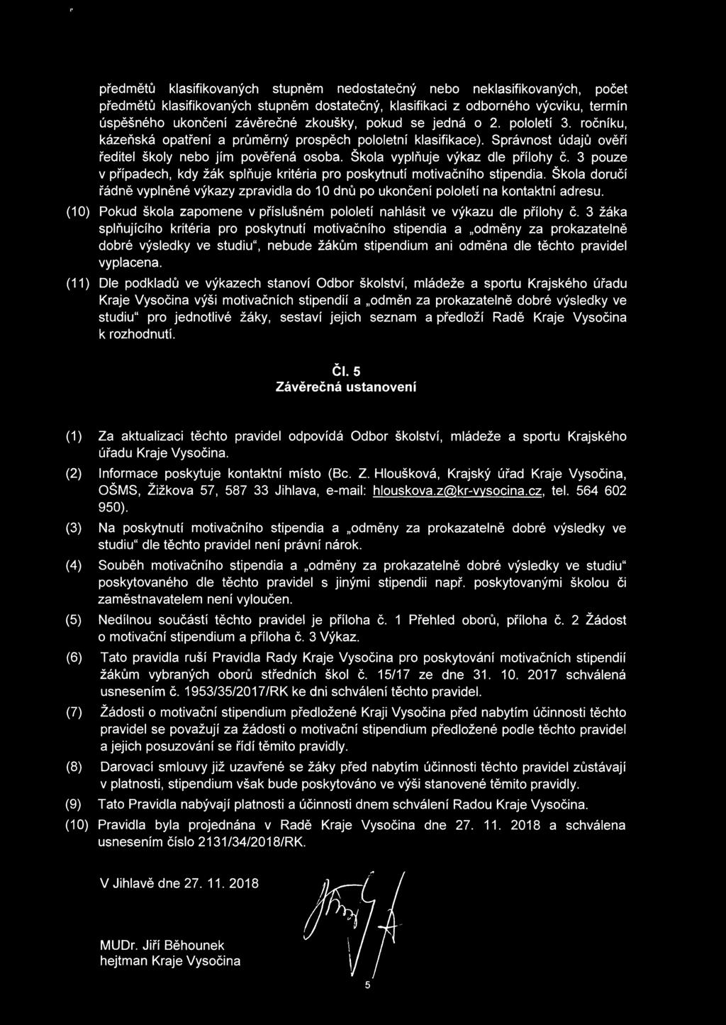 3 pouze v případech, kdy žák splňuje kritéria pro poskytnutí motivačního stipendia. Škola doručí řádně vyplněné výkazy zpravidla do 10 dnů po ukončení pololetí na kontaktní adresu.