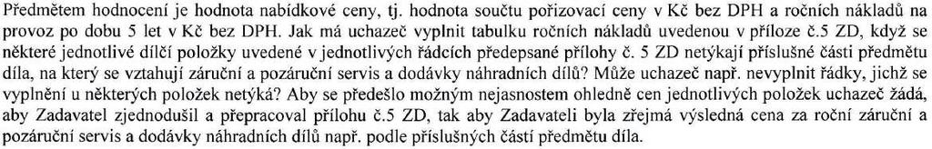 Vysvětlení zadávací dokumentace č. 24: Zadavatel uvádí, že položka Řídící centrum dispečerského systému obsahuje splnění veškerých požadavků kapitoly č. 9. přílohy č.