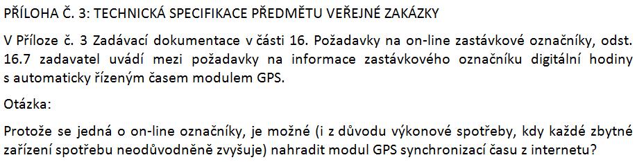 Žádost o vysvětlení zadávací dokumentace č. 6: Vysvětlení zadávací dokumentace č. 6: K dotazu účastníka zadavatel uvádí, že připouští synchronizaci času z internetu s přesností lepší než 1 vteřina.