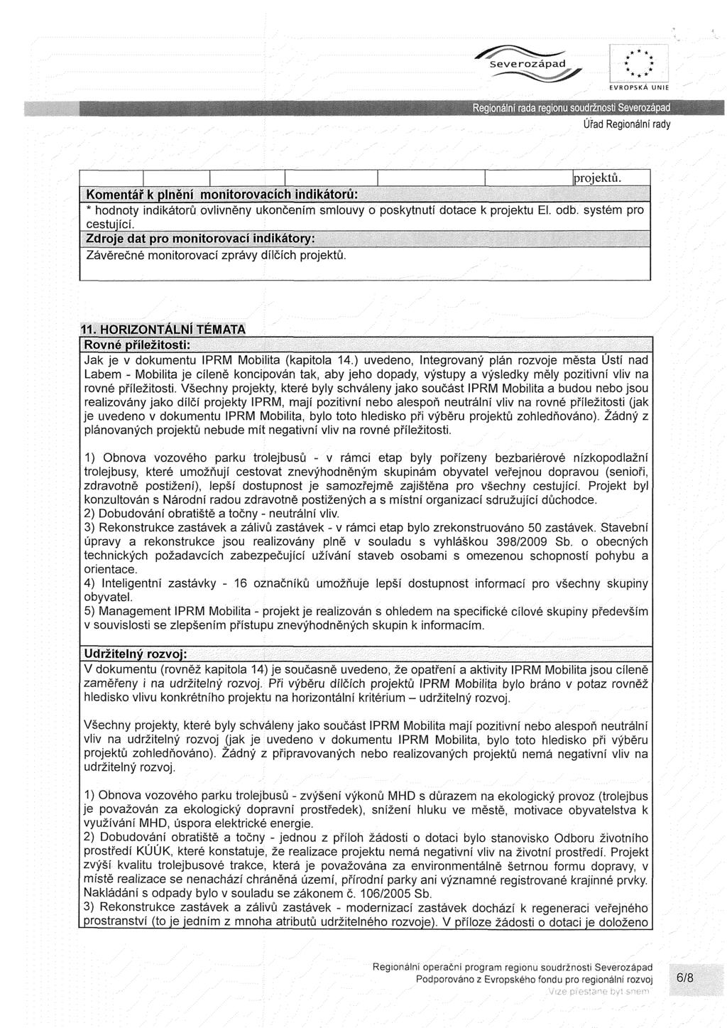 EVROPSKÁ UNIE Ximéwm3l^ě!ňX4&'ůsM^^mi y N projektů. Komentář k plnění monitorovacích indikátorů: hodnoty indikátorů ovlivněny ukončením smlouvy o poskytnutí dotace k projektu El.