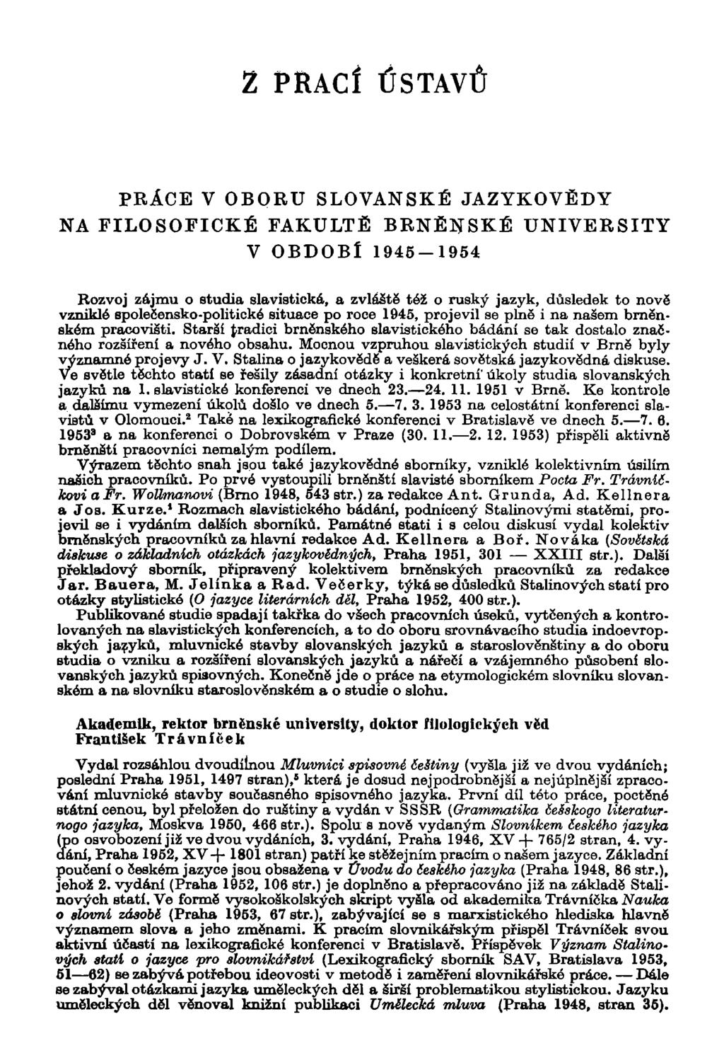 Z PRACÍ ÚSTAVŮ PRÁCE V OBORU SLOVANSKÉ JAZYKOVĚDY NA FILOSOFICKÉ FAKULTĚ BRNĚNSKÉ UNIVERSITY V OBDOBÍ 1945 1954 Rozvoj zájmu o studia slavistická, a zvláště též o ruský jazyk, důsledek to nově
