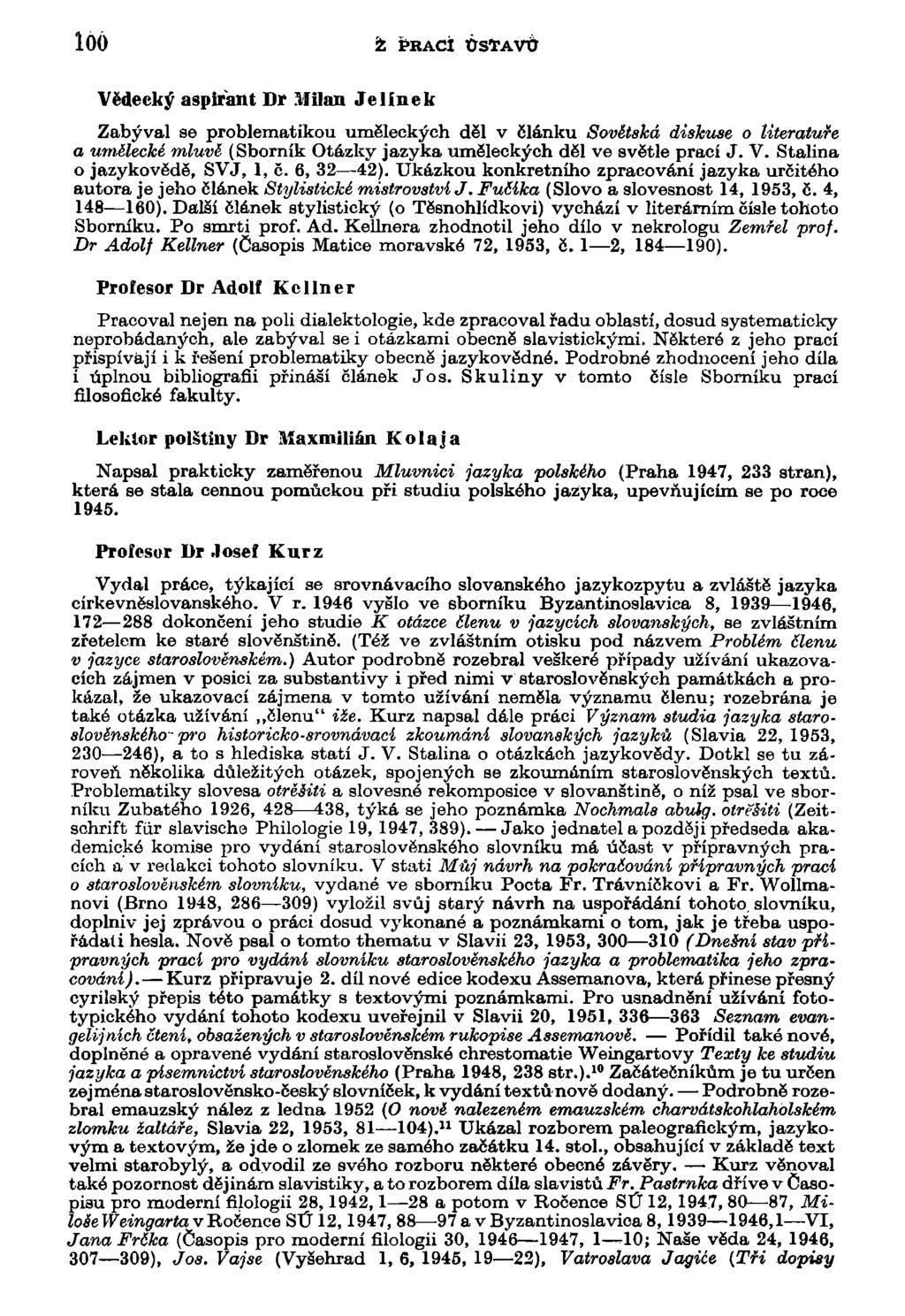 loó ž PRACÍ ÚSTAVŮ Vědecký aspirant Dr Milan Jelínek Zabýval se problematikou uměleckých děl v článku Sovětská diskuse o literatuře a umělecké mluvě (Sborník Otázky jazyka uměleckých děl ve světle