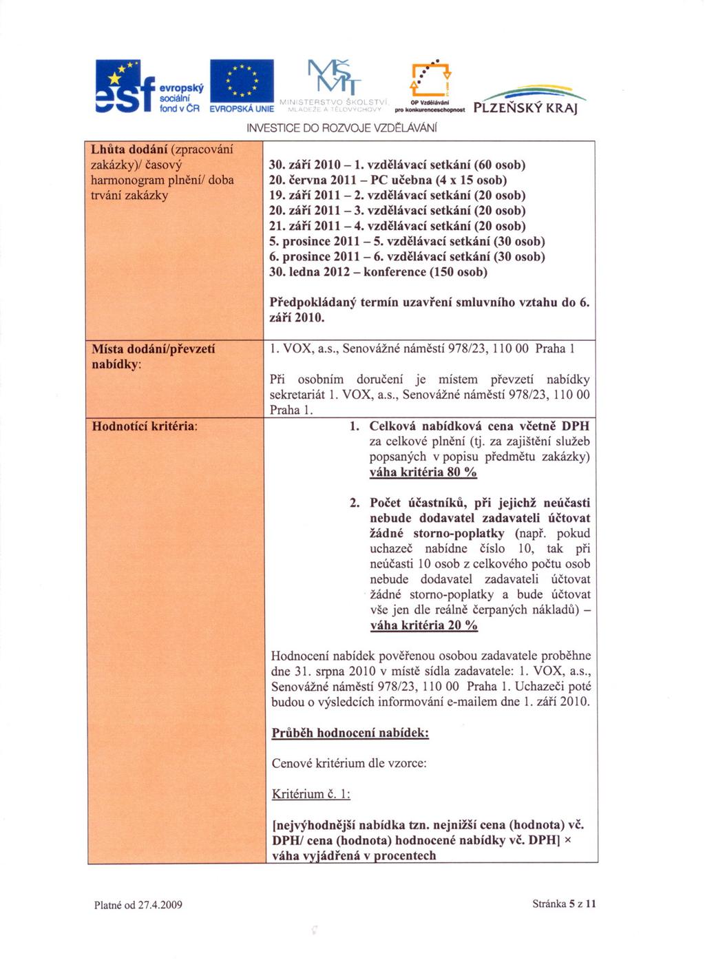 OP Vzdela:v'n( pro konkurencekhopnost INVESTICE DO ROZVOJE vzd~lávani ~~-=~=-...~ Lhuta dodání (zpracování zakázky)/ casový hannonogram plnení/ doba trvání zakázky 30. zárí 2010-1.