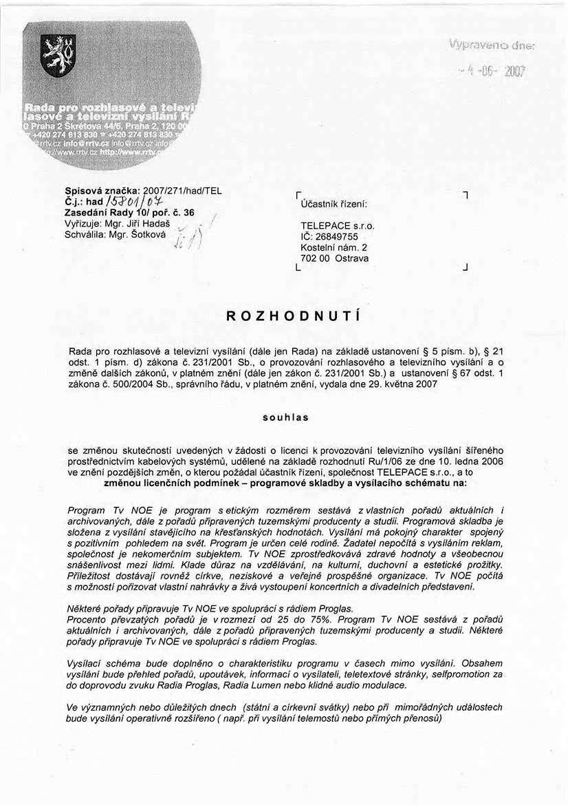 VypravWlp dne: -'1-D6-200? Spisová značka: 2007/271/had/TEL Č.j.: had IS^OJJV^ Zasedání Rady 10/ poř. č. 36 Vyřizuje: Mgr. Jiří Hadaš Schválila: Mgr. Šotkova ". n Ji J! r.
