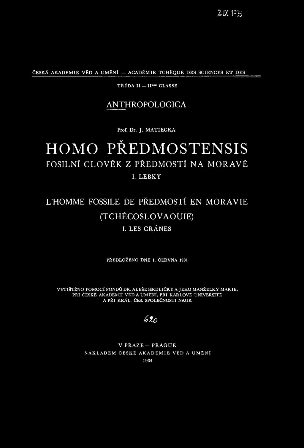 LEBKY L HOMME FOSSILE DE PŘEDMOSTÍ EN MORAVIE (TCHÉCOSLOVAOUIE) I. LES GRÁNES PŘEDLOŽENO DNE 1. ČERVNA 1931 VYTIŠTĚNO POM OCÍ FONDŮ DR.