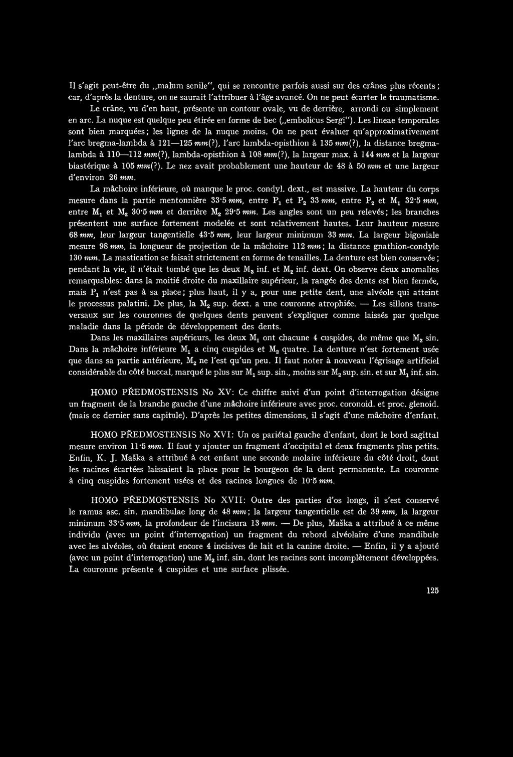 Les lineae temporales sont bien marquées; les lignes de la nuque moins. On ne peut évaluer qiťapproximativement bare bregma-lambda á 121 125»» (?