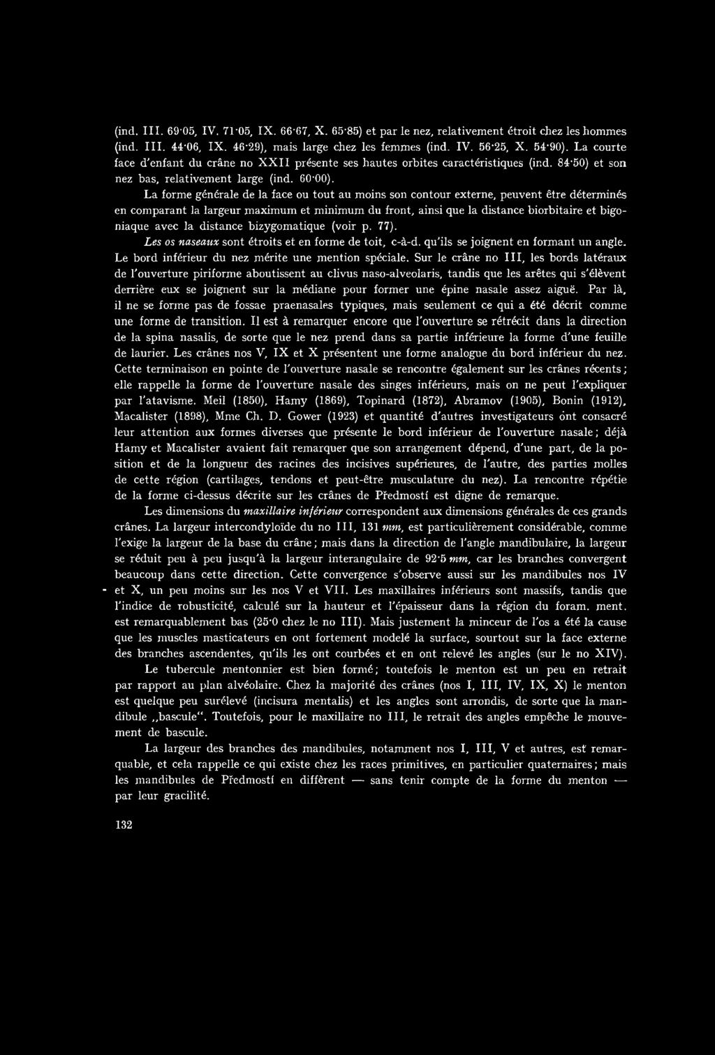 La formě générale de la face ou tout au moins son contour externe, peuvent étre déterminés en comparant la largeur maximum et minimum du front, ainsi que la distance biorbitaire et bigoniaque avec la