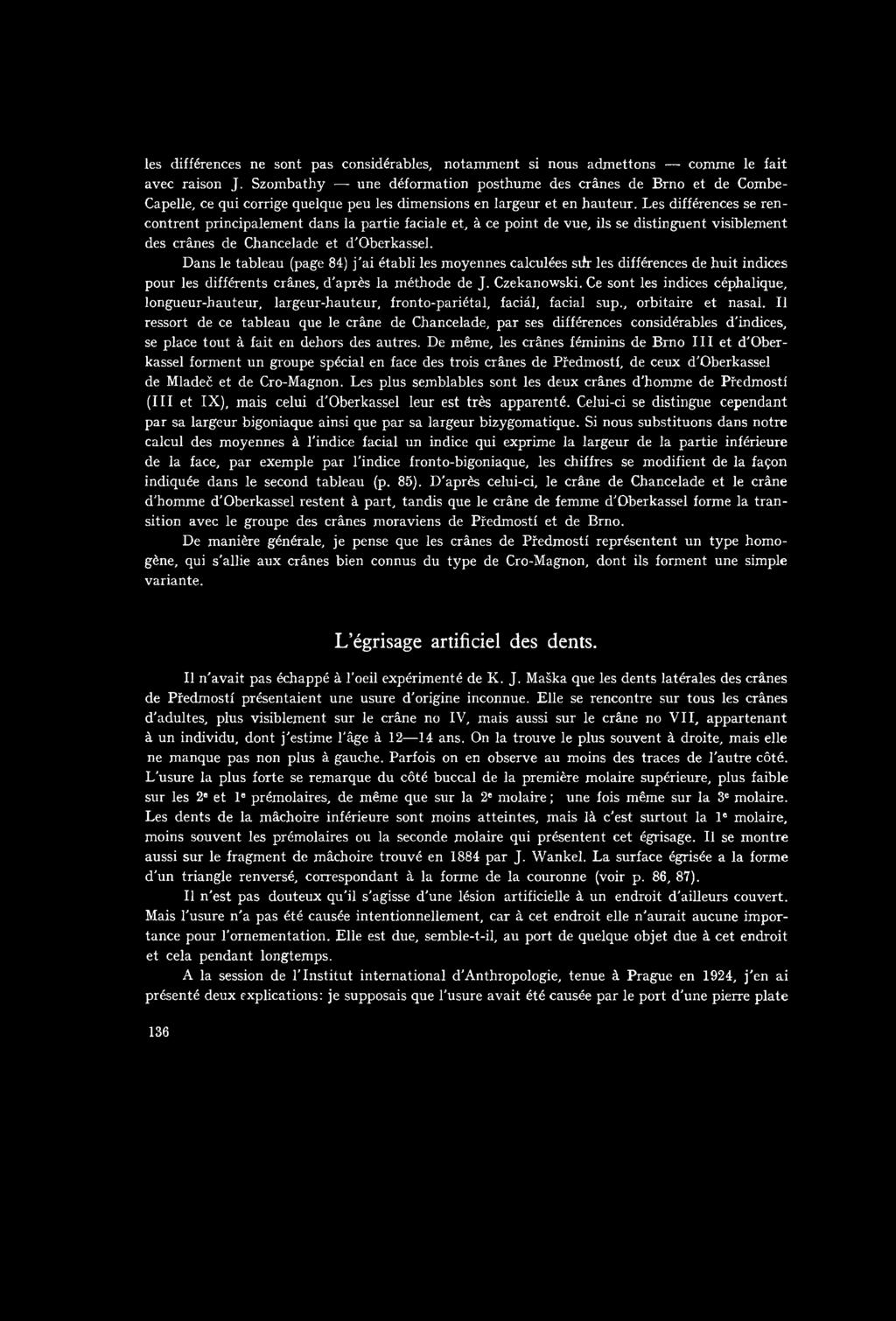 Les différences se rencontrent principalement dans la partie faciale et, á ce point de vue, ils se distinguent visiblement des cránes de Chancelade et ďoberkassel.