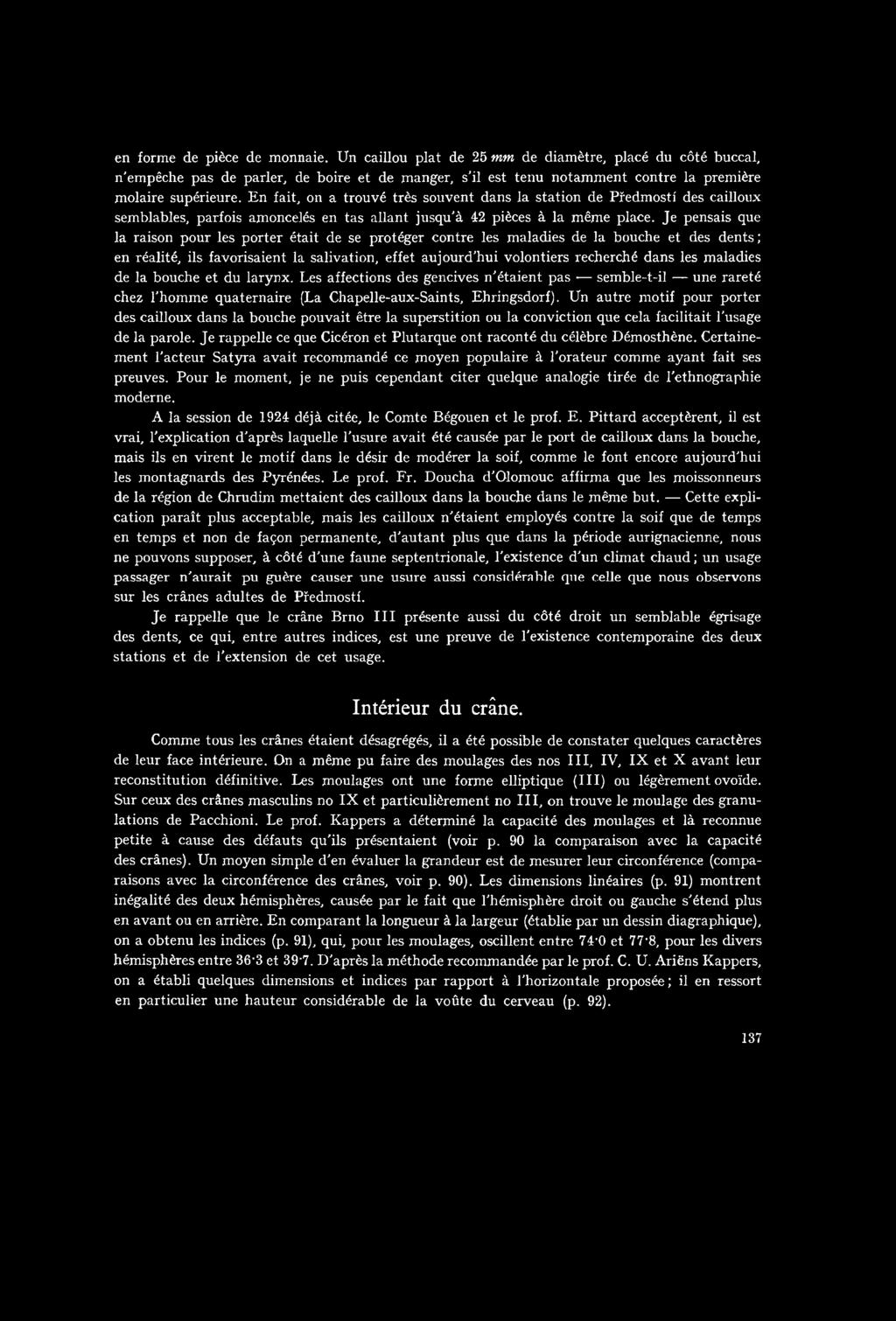 Je pensais que la raison pour les porter était de se protéger contre les maladies de la bouche et des dents; en réalité, ils favorisaient la salivation, effet aujourďhui volontiers recherché dans les