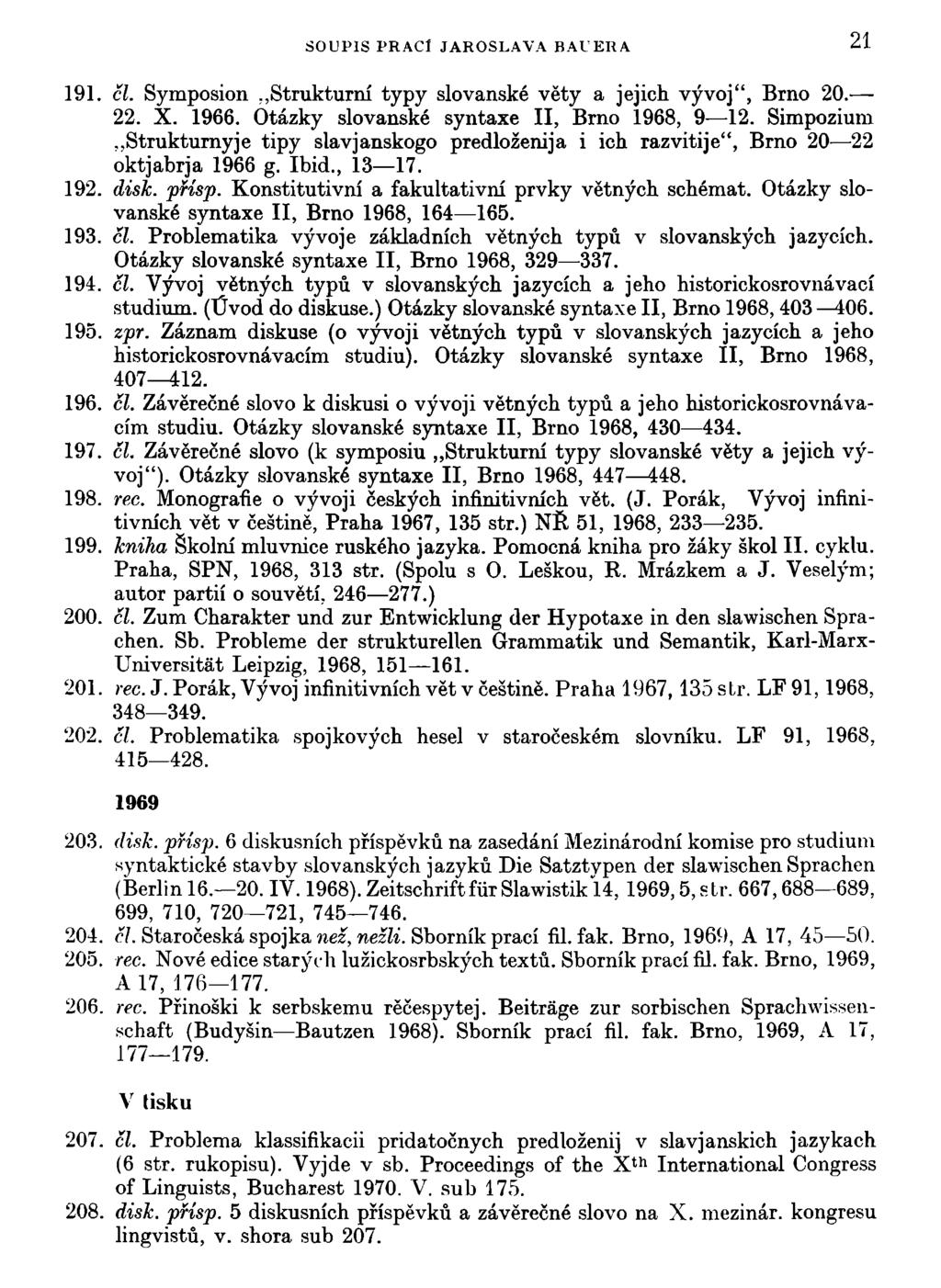 SOUPIS PRACÍ JAROSLAVA BAUERA 21 191. čl. Symposion Strukturní typy slovanské věty a jejich vývoj", Brno 20. 22. X. 1966. Otázky slovanské syntaxe II, Brno 1968, 9 12.